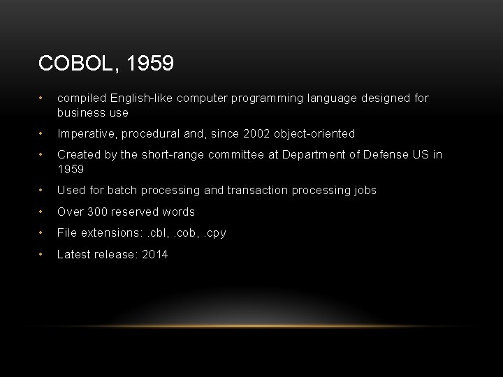 COBOL, 1959 • compiled English-like computer programming language designed for business use • Imperative,