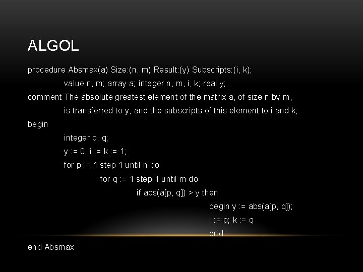 ALGOL procedure Absmax(a) Size: (n, m) Result: (y) Subscripts: (i, k); value n, m;