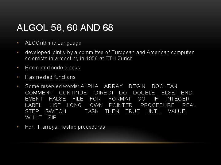 ALGOL 58, 60 AND 68 • ALGOrithmic Language • developed jointly by a committee