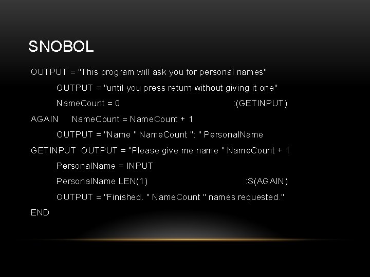 SNOBOL OUTPUT = "This program will ask you for personal names" OUTPUT = "until