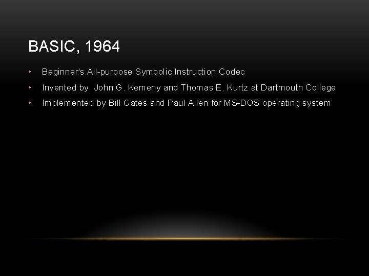 BASIC, 1964 • Beginner's All-purpose Symbolic Instruction Codec • Invented by John G. Kemeny