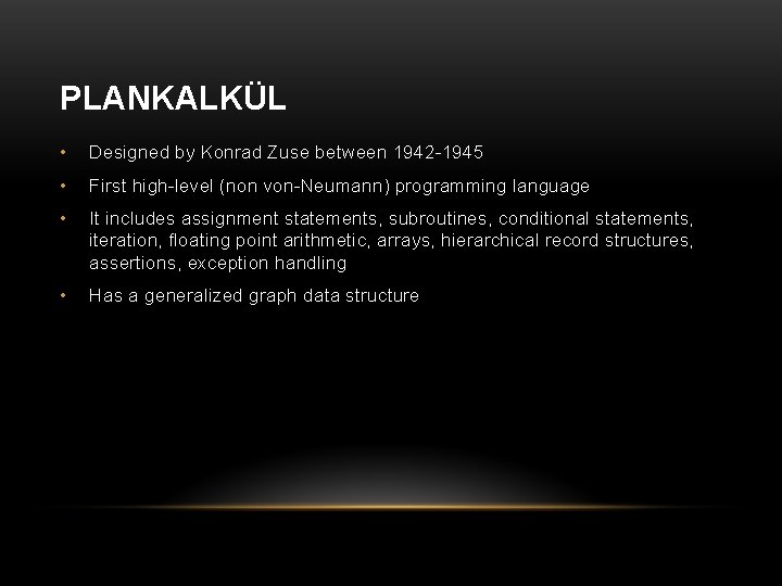 PLANKALKÜL • Designed by Konrad Zuse between 1942 -1945 • First high-level (non von-Neumann)