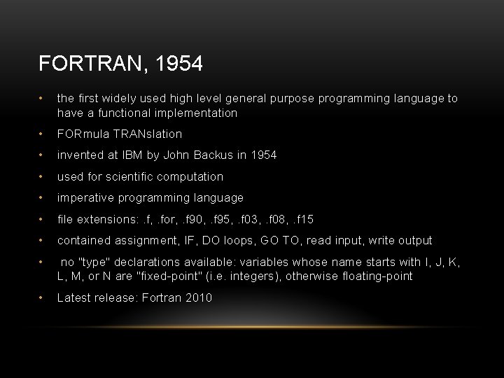 FORTRAN, 1954 • the first widely used high level general purpose programming language to