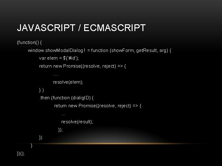 JAVASCRIPT / ECMASCRIPT (function() { window. show. Modal. Dialog 1 = function (show. Form,