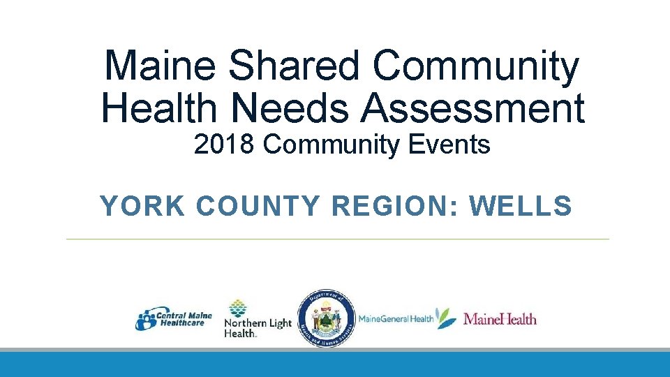 Maine Shared Community Health Needs Assessment 2018 Community Events YORK COUNTY REGION: WELLS 