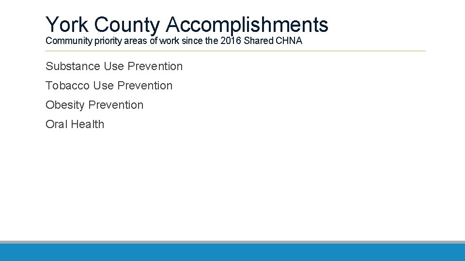 York County Accomplishments Community priority areas of work since the 2016 Shared CHNA Substance