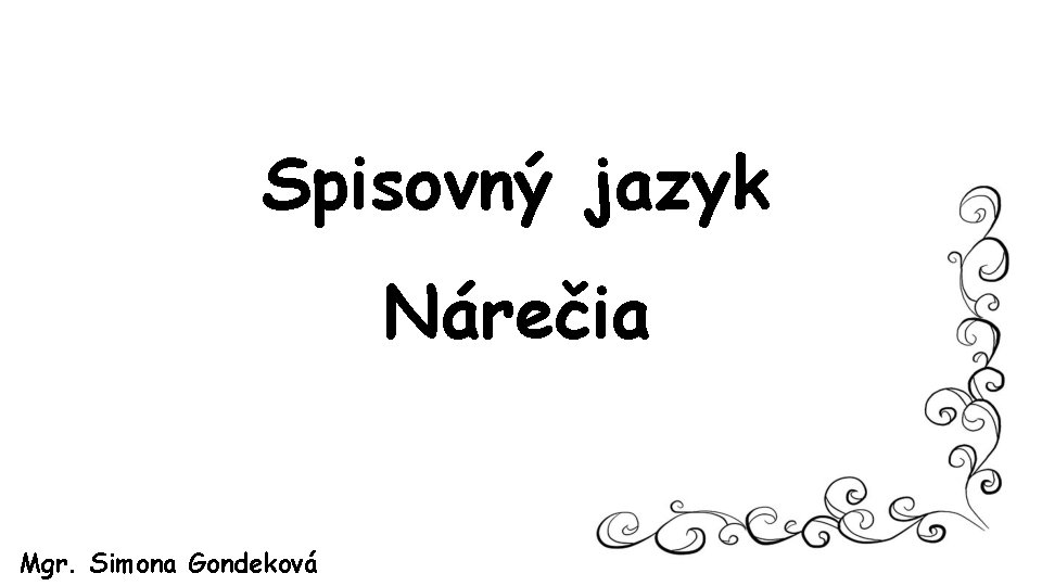 Spisovný jazyk Nárečia Mgr. Simona Gondeková 