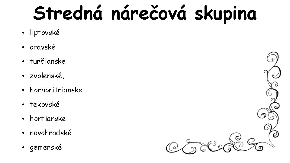 Stredná nárečová skupina • liptovské • oravské • turčianske • zvolenské, • hornonitrianske •