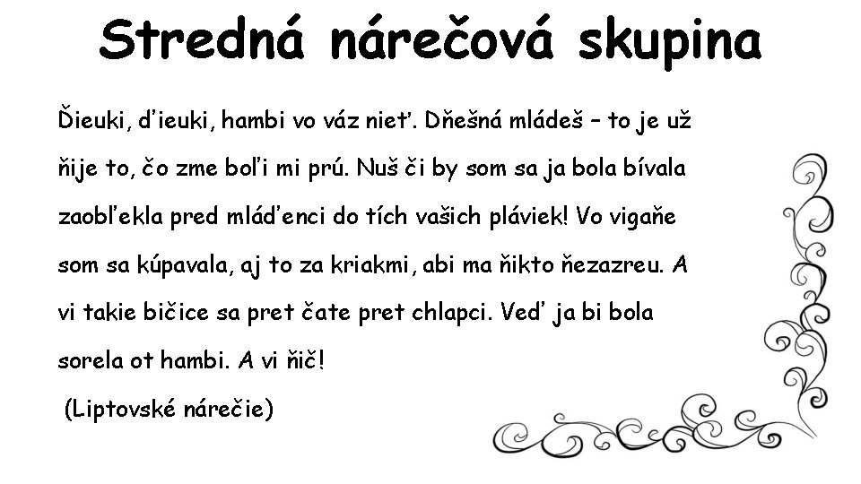 Stredná nárečová skupina Ďieuki, ďieuki, hambi vo váz nieť. Dňešná mládeš – to je