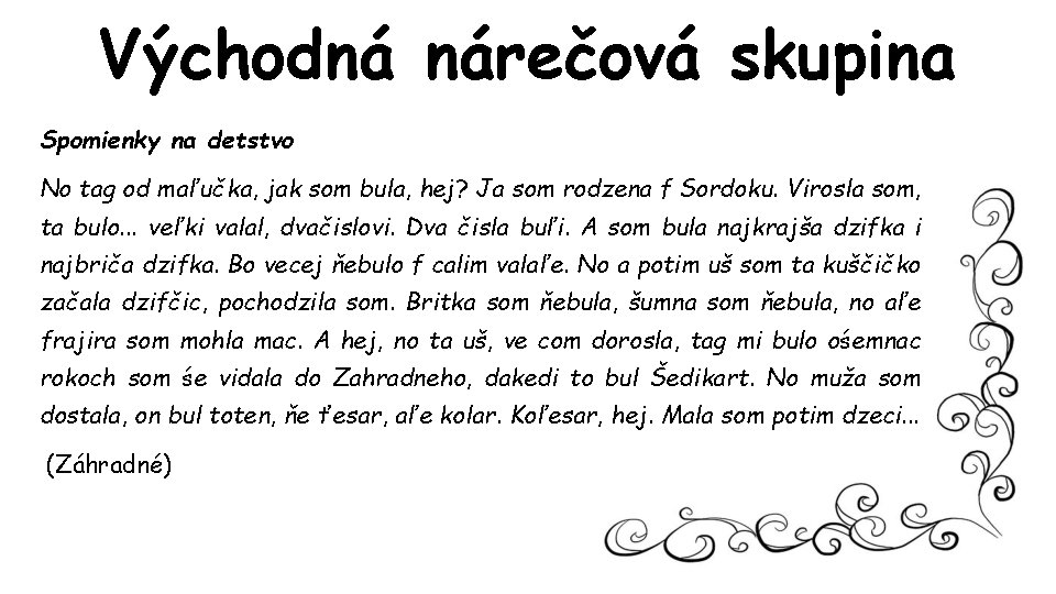 Východná nárečová skupina Spomienky na detstvo No tag od maľučka, jak som bula, hej?