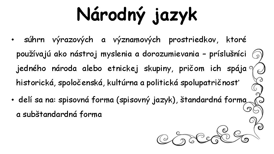 Národný jazyk • súhrn výrazových a významových prostriedkov, ktoré používajú ako nástroj myslenia a