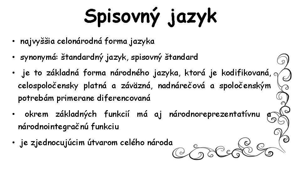 Spisovný jazyk • najvyššia celonárodná forma jazyka • synonymá: štandardný jazyk, spisovný štandard •