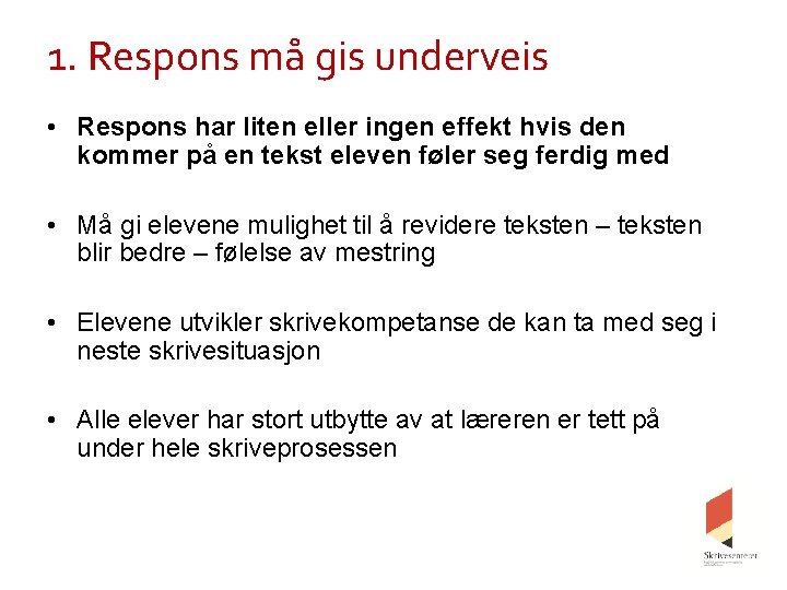 1. Respons må gis underveis • Respons har liten eller ingen effekt hvis den