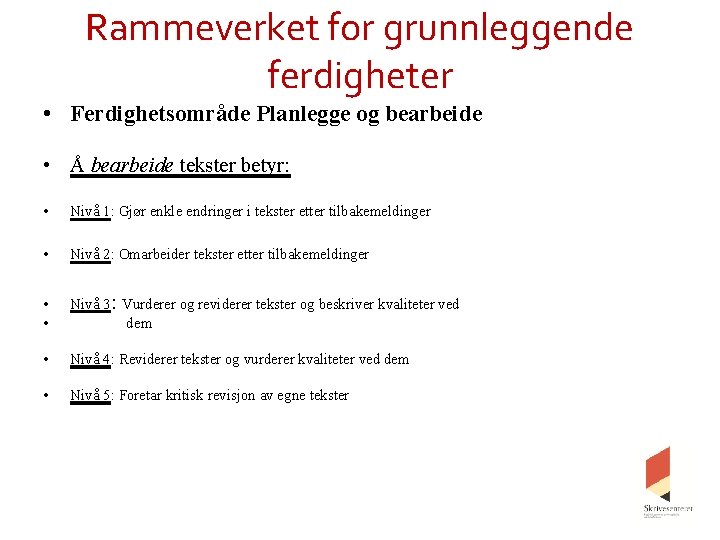 Rammeverket for grunnleggende ferdigheter • Ferdighetsområde Planlegge og bearbeide • Å bearbeide tekster betyr: