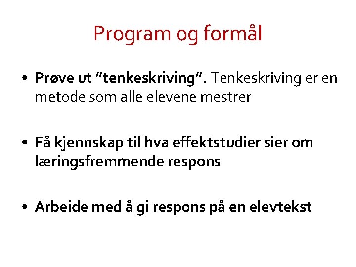 Program og formål • Prøve ut ”tenkeskriving”. Tenkeskriving er en metode som alle elevene