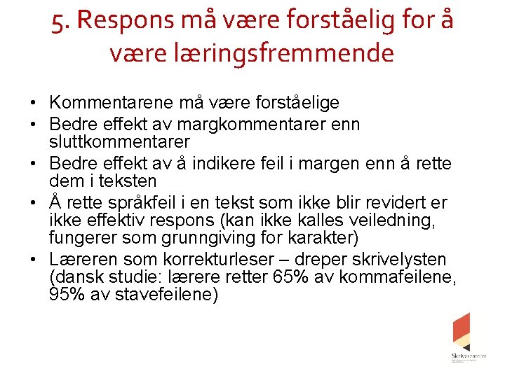 5. Respons må være forståelig for å være læringsfremmende • Kommentarene må være forståelige