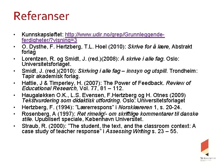 Referanser • • • Kunnskapsløftet: http: //www. udir. no/grep/Grunnleggendeferdigheter/? visning=3 O. Dysthe, F. Hertzberg,