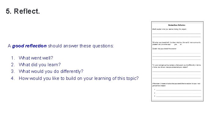 5. Reflect. A good reflection should answer these questions: 1. 2. 3. 4. What