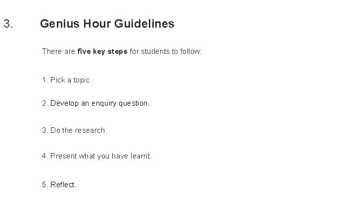 3. Genius Hour Guidelines There are five key steps for students to follow: 1.