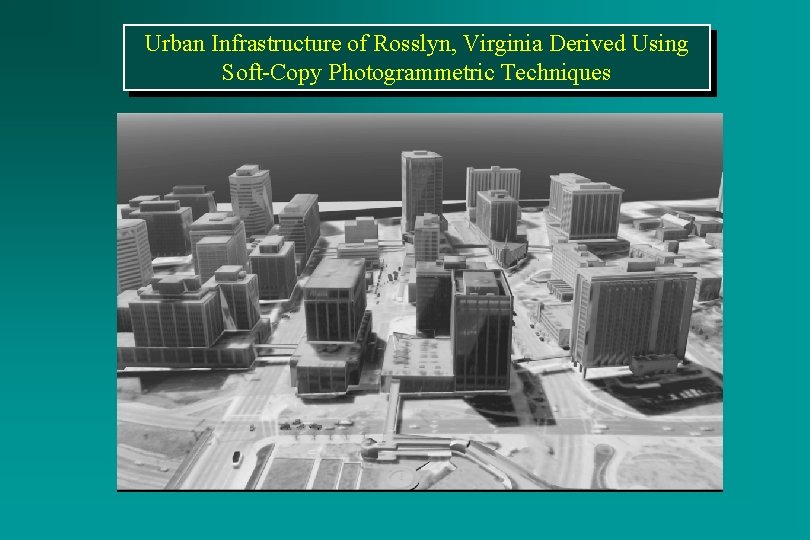 Urban Infrastructure of Rosslyn, Virginia Derived Using Soft-Copy Photogrammetric Techniques 