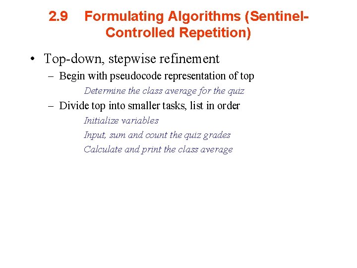 2. 9 Formulating Algorithms (Sentinel. Controlled Repetition) • Top-down, stepwise refinement – Begin with