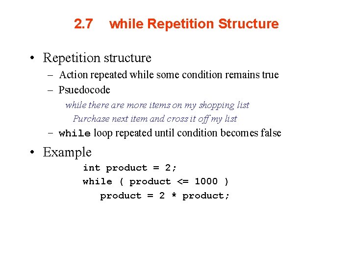 2. 7 while Repetition Structure • Repetition structure – Action repeated while some condition