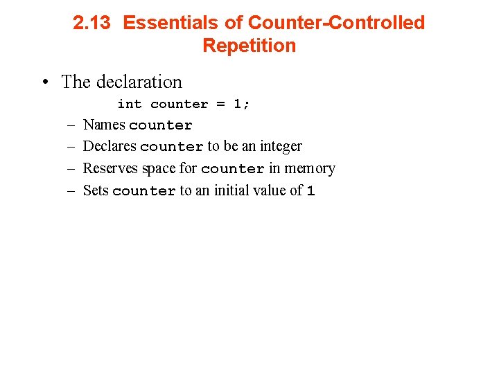 2. 13 Essentials of Counter-Controlled Repetition • The declaration int counter = 1; –