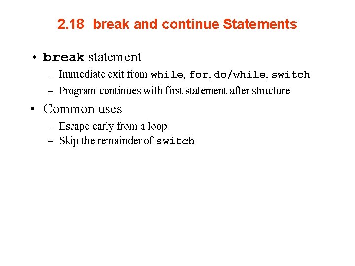 2. 18 break and continue Statements • break statement – Immediate exit from while,