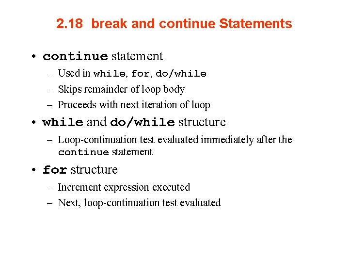 2. 18 break and continue Statements • continue statement – Used in while, for,