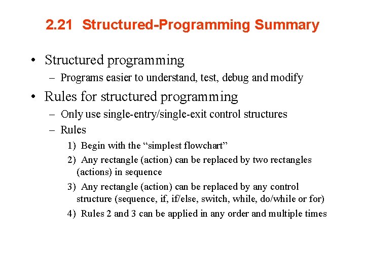 2. 21 Structured-Programming Summary • Structured programming – Programs easier to understand, test, debug