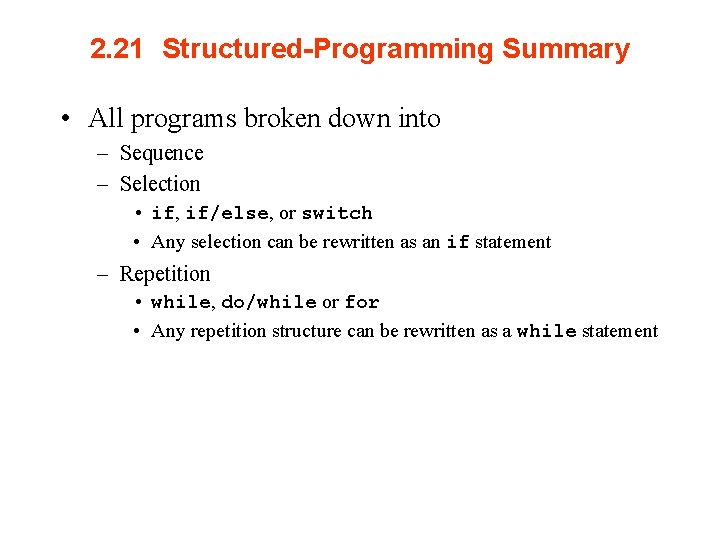 2. 21 Structured-Programming Summary • All programs broken down into – Sequence – Selection
