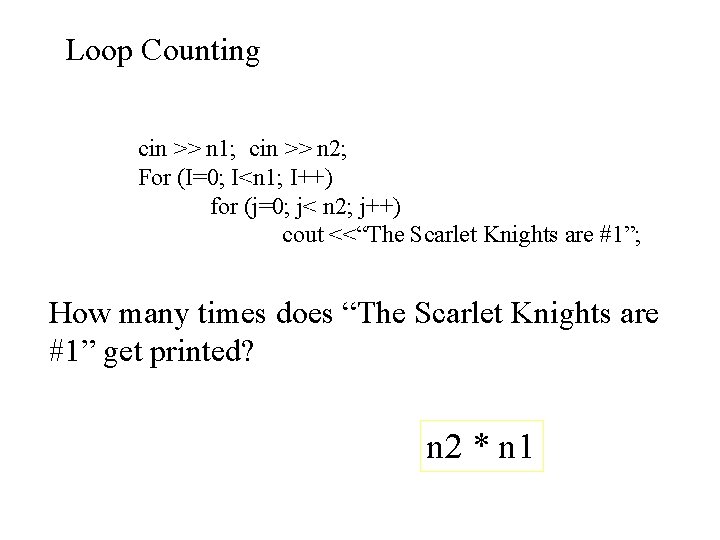 Loop Counting cin >> n 1; cin >> n 2; For (I=0; I<n 1;