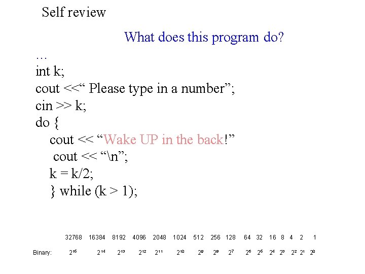 Self review What does this program do? … int k; cout <<“ Please type