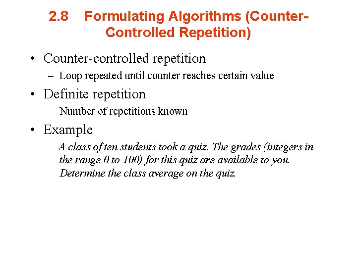 2. 8 Formulating Algorithms (Counter. Controlled Repetition) • Counter-controlled repetition – Loop repeated until