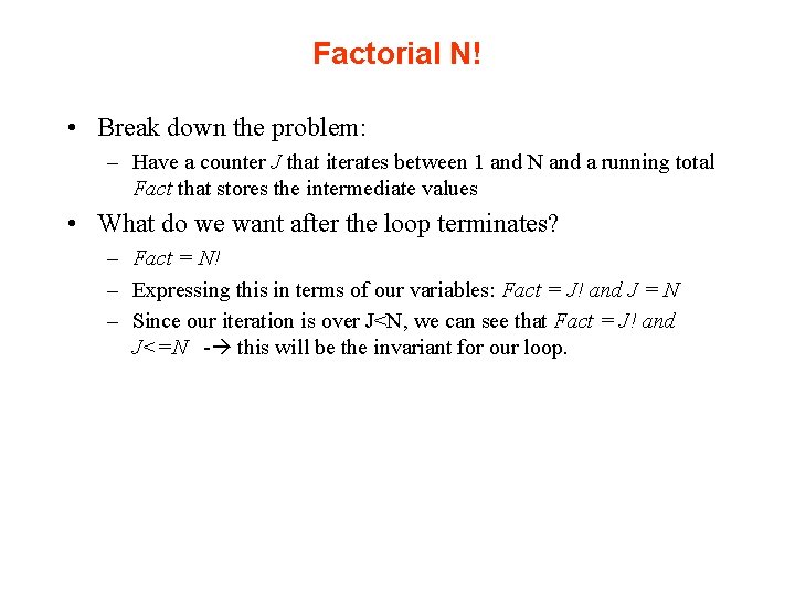 Factorial N! • Break down the problem: – Have a counter J that iterates