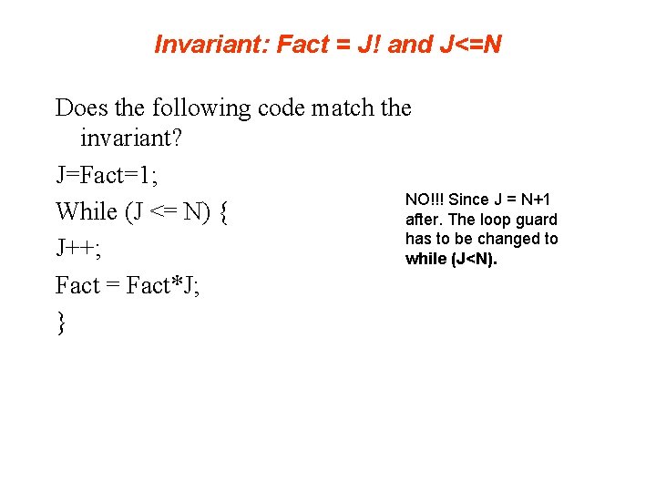 Invariant: Fact = J! and J<=N Does the following code match the invariant? J=Fact=1;