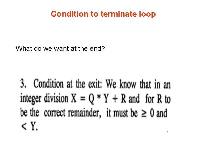 Condition to terminate loop What do we want at the end? 