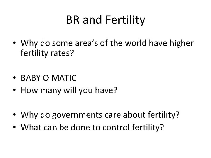 BR and Fertility • Why do some area’s of the world have higher fertility