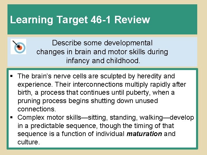 Learning Target 46 -1 Review Describe some developmental changes in brain and motor skills