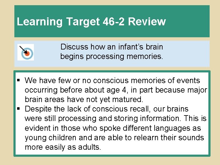 Learning Target 46 -2 Review Discuss how an infant’s brain begins processing memories. §
