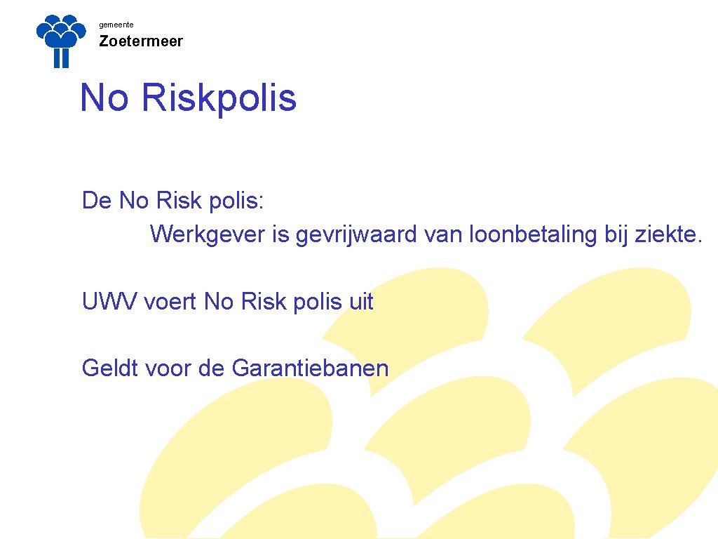 gemeente Zoetermeer No Riskpolis De No Risk polis: Werkgever is gevrijwaard van loonbetaling bij gemeente Zoetermeer No Riskpolis De No Risk polis: Werkgever is gevrijwaard van loonbetaling bij