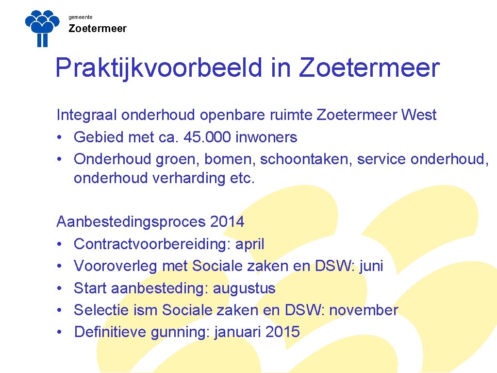 gemeente Zoetermeer Praktijkvoorbeeld in Zoetermeer Integraal onderhoud openbare ruimte Zoetermeer West • Gebied met