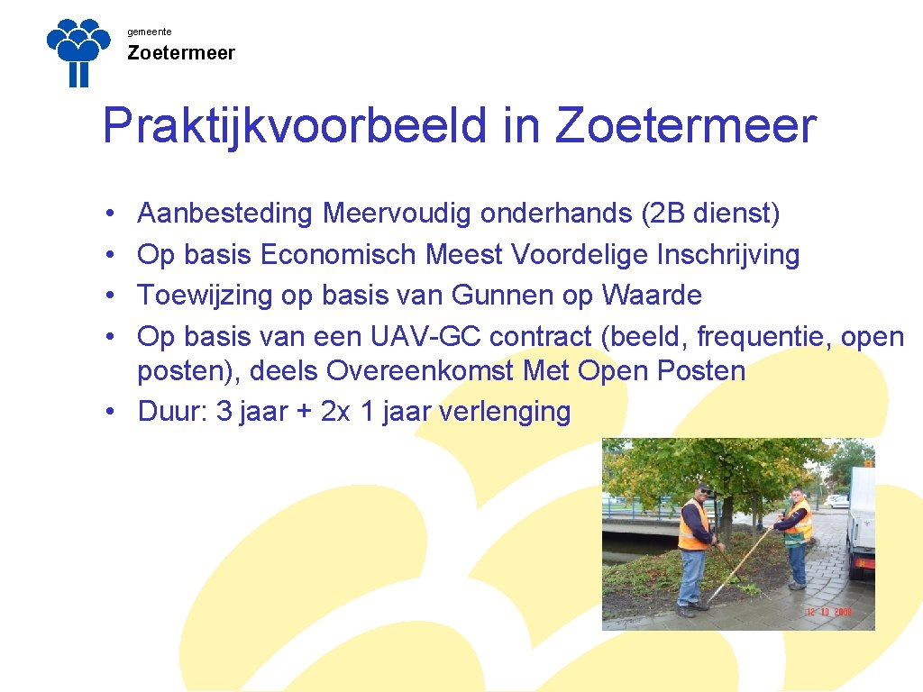 gemeente Zoetermeer Praktijkvoorbeeld in Zoetermeer • • Aanbesteding Meervoudig onderhands (2 B dienst) Op gemeente Zoetermeer Praktijkvoorbeeld in Zoetermeer • • Aanbesteding Meervoudig onderhands (2 B dienst) Op