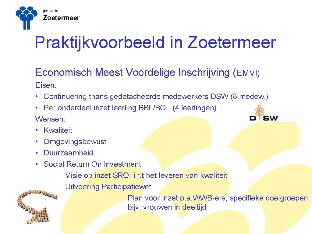 gemeente Zoetermeer Praktijkvoorbeeld in Zoetermeer Economisch Meest Voordelige Inschrijving (EMVI) Eisen: • Continuering thans