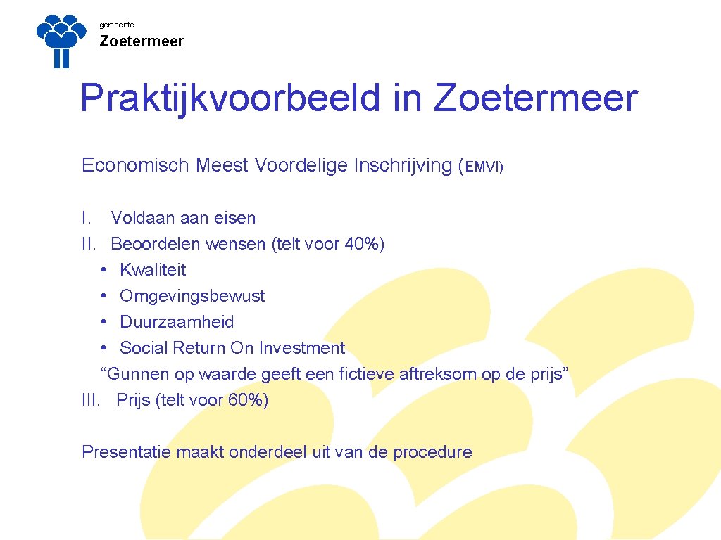 gemeente Zoetermeer Praktijkvoorbeeld in Zoetermeer Economisch Meest Voordelige Inschrijving (EMVI) I. Voldaan eisen II.