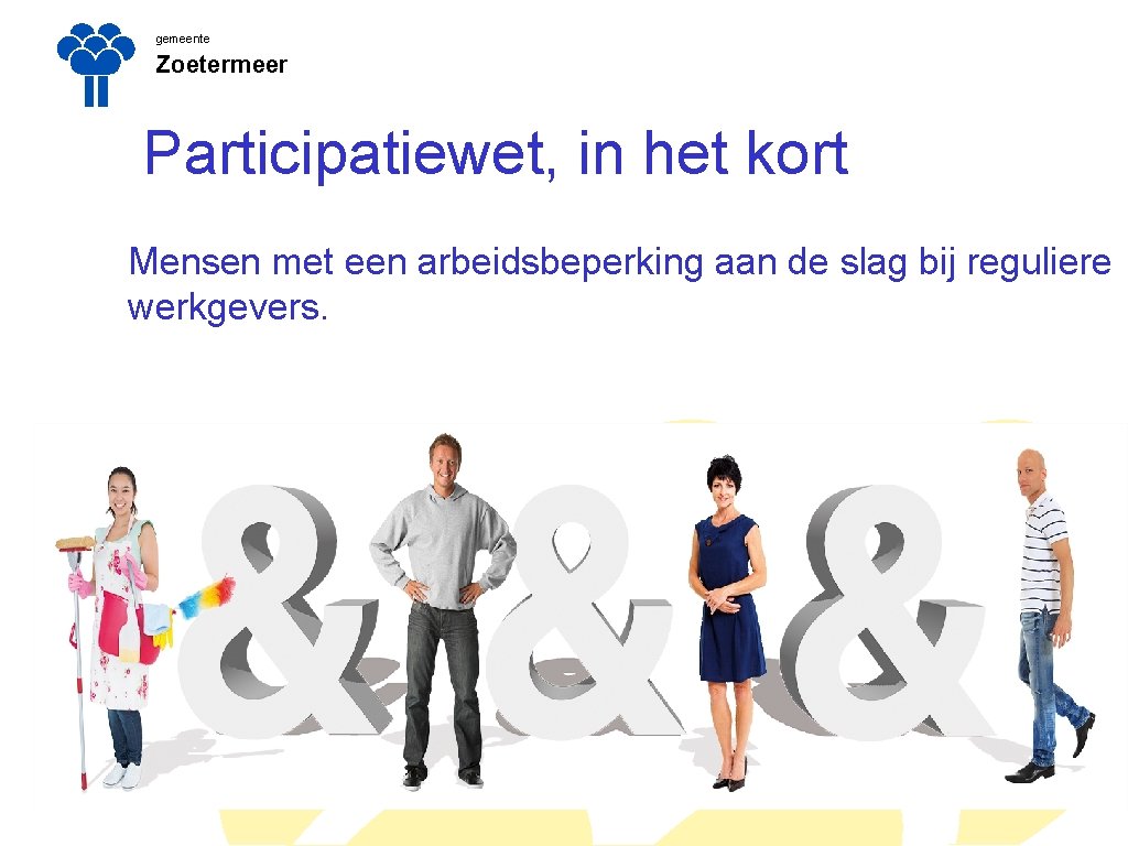 gemeente Zoetermeer Participatiewet, in het kort Mensen met een arbeidsbeperking aan de slag bij