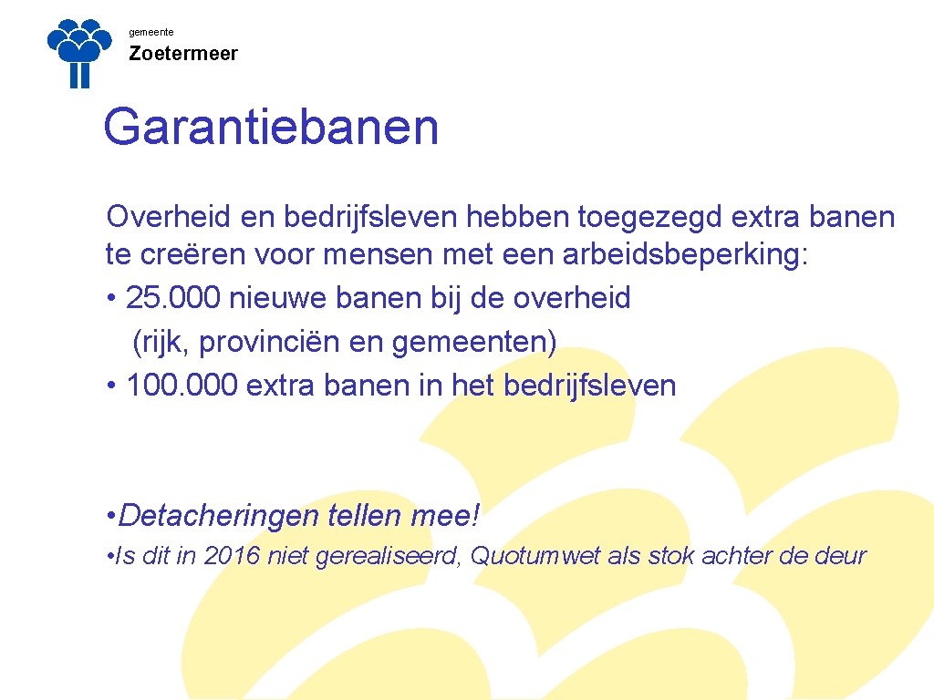 gemeente Zoetermeer Garantiebanen Overheid en bedrijfsleven hebben toegezegd extra banen te creëren voor mensen