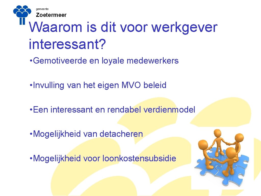 gemeente Zoetermeer Waarom is dit voor werkgever interessant? • Gemotiveerde en loyale medewerkers •