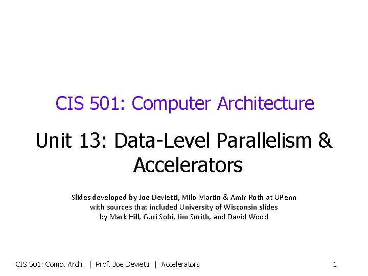 CIS 501: Computer Architecture Unit 13: Data-Level Parallelism & Accelerators Slides developed by Joe