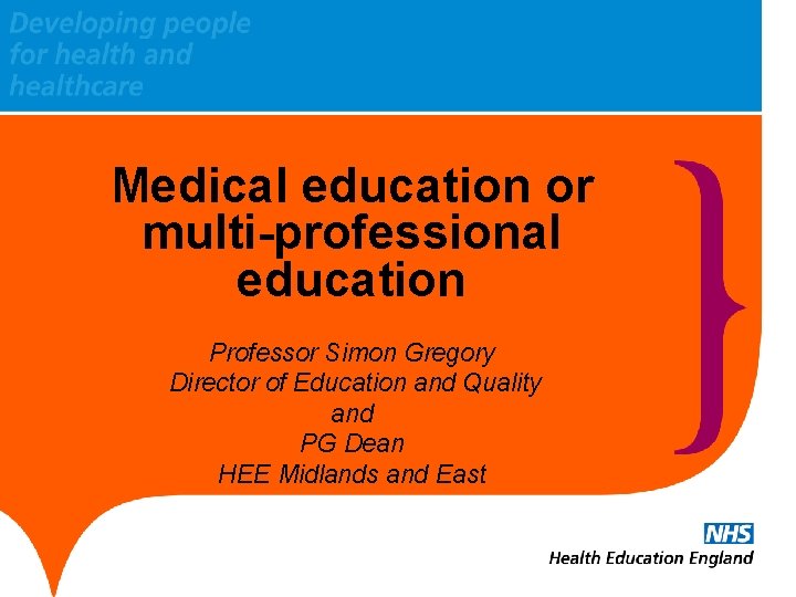 Medical education or multi-professional education Professor Simon Gregory Director of Education and Quality and
